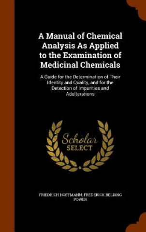 Kniha Manual of Chemical Analysis as Applied to the Examination of Medicinal Chemicals Friedrich Hoffmann