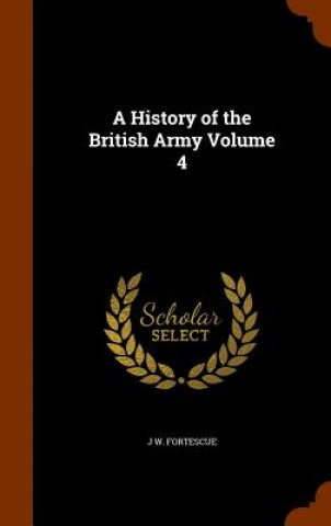 Książka History of the British Army Volume 4 Fortescue