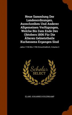 Kniha Neue Sammlung Der Landesordnungen, Ausschreiben Und Anderer Allgemeinen Verfugungen, Welche Bis Zum Ende Des Oktobers 1806 Fur Die Alteren Gebietsthei Elard Johannes Kulenkamp