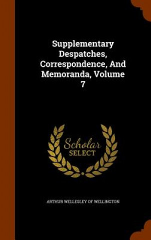 Kniha Supplementary Despatches, Correspondence, and Memoranda, Volume 7 