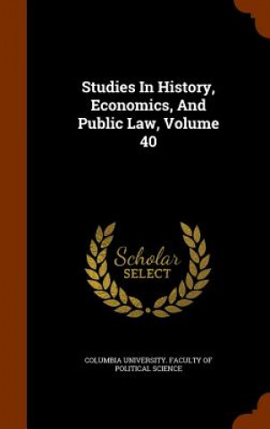 Livre Studies in History, Economics, and Public Law, Volume 40 