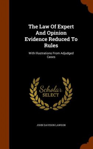 Carte Law of Expert and Opinion Evidence Reduced to Rules John Davison Lawson