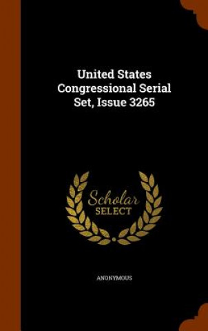 Könyv United States Congressional Serial Set, Issue 3265 Anonymous