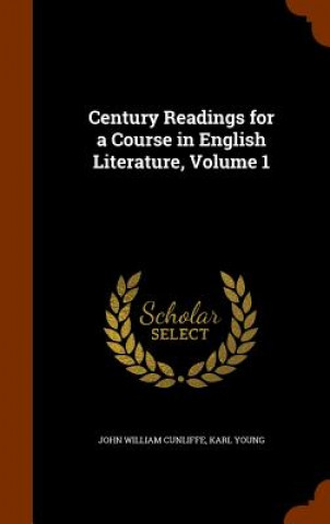 Knjiga Century Readings for a Course in English Literature, Volume 1 John William Cunliffe