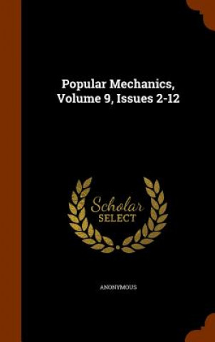 Könyv Popular Mechanics, Volume 9, Issues 2-12 Anonymous