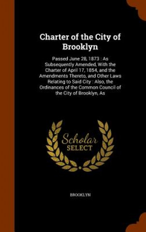 Knjiga Charter of the City of Brooklyn Brooklyn