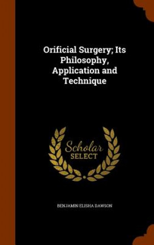 Knjiga Orificial Surgery; Its Philosophy, Application and Technique Benjamin Elisha Dawson