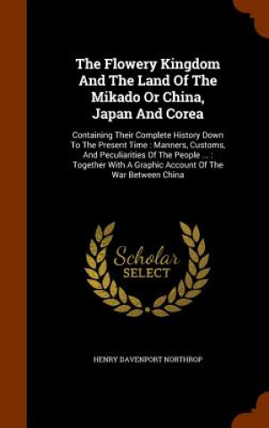 Carte Flowery Kingdom and the Land of the Mikado or China, Japan and Corea Henry Davenport Northrop