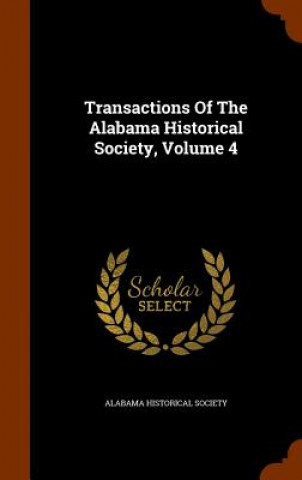 Carte Transactions of the Alabama Historical Society, Volume 4 Alabama Historical Society