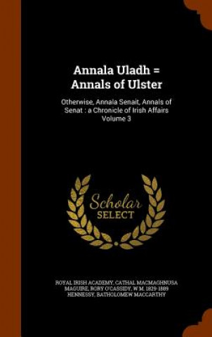 Carte Annala Uladh = Annals of Ulster Royal Irish Academy
