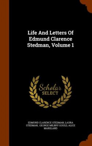 Kniha Life and Letters of Edmund Clarence Stedman, Volume 1 Edmund Clarence Stedman