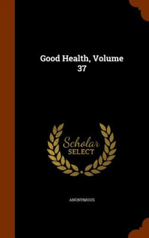 Kniha Good Health, Volume 37 Anonymous