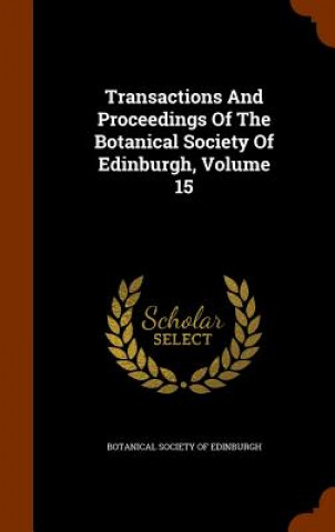 Buch Transactions and Proceedings of the Botanical Society of Edinburgh, Volume 15 