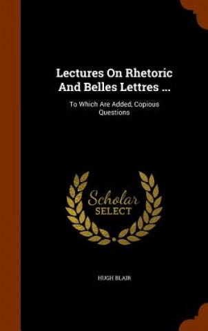 Carte Lectures on Rhetoric and Belles Lettres ... Blair