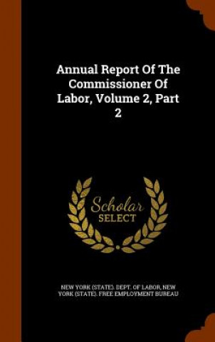 Kniha Annual Report of the Commissioner of Labor, Volume 2, Part 2 