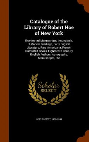 Carte Catalogue of the Library of Robert Hoe of New York Robert Hoe