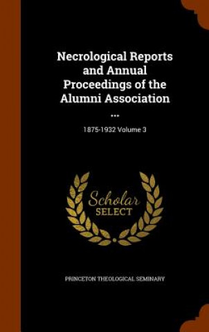 Kniha Necrological Reports and Annual Proceedings of the Alumni Association ... 