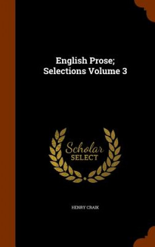 Knjiga English Prose; Selections Volume 3 Henry Craik