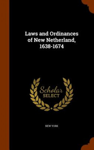 Kniha Laws and Ordinances of New Netherland, 1638-1674 New York