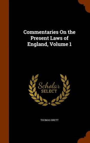 Carte Commentaries on the Present Laws of England, Volume 1 