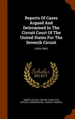 Kniha Reports of Cases Argued and Determined in the Circuit Court of the United States for the Seventh Circuit John McLean