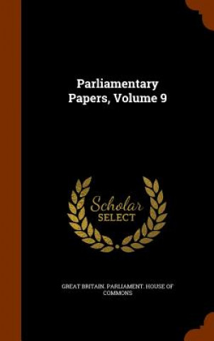 Könyv Parliamentary Papers, Volume 9 