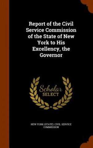 Книга Report of the Civil Service Commission of the State of New York to His Excellency, the Governor 