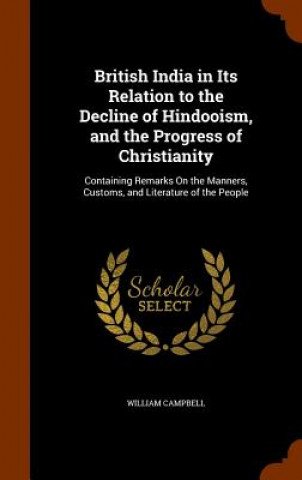 Knjiga British India in Its Relation to the Decline of Hindooism, and the Progress of Christianity Campbell