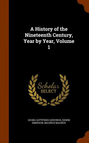 Carte History of the Nineteenth Century, Year by Year, Volume 1 Georg Gottfried Gervinus