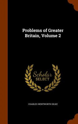 Книга Problems of Greater Britain, Volume 2 Charles Wentworth Dilke