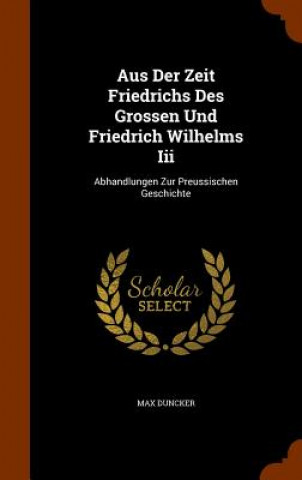 Kniha Aus Der Zeit Friedrichs Des Grossen Und Friedrich Wilhelms III Max Duncker