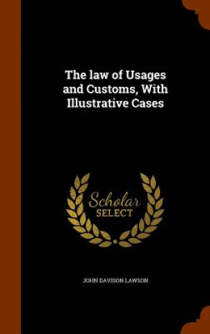 Kniha Law of Usages and Customs, with Illustrative Cases John Davison Lawson