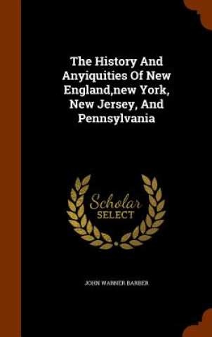 Carte History and Anyiquities of New England, New York, New Jersey, and Pennsylvania John Warner Barber