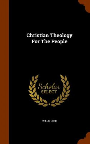 Kniha Christian Theology for the People Willis Lord