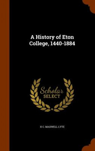 Kniha History of Eton College, 1440-1884 H C Maxwell Lyte