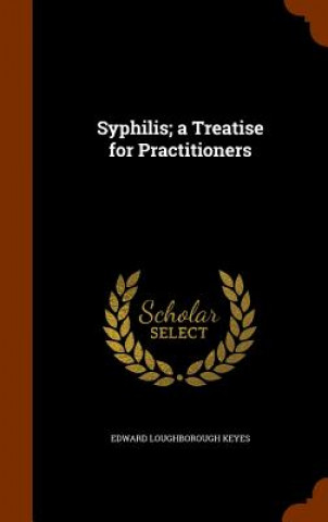 Carte Syphilis; A Treatise for Practitioners Edward Loughborough Keyes