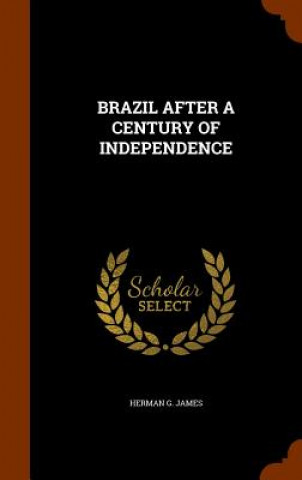 Kniha Brazil After a Century of Independence Herman G James