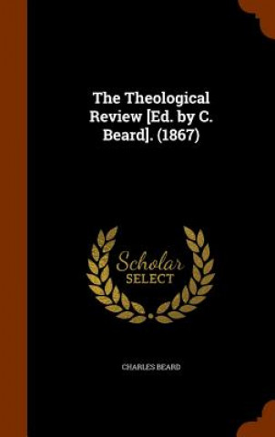 Książka Theological Review [Ed. by C. Beard]. (1867) Charles Beard