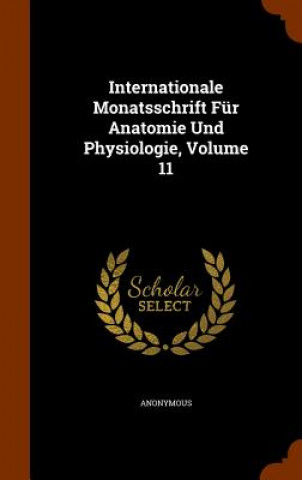 Kniha Internationale Monatsschrift Fur Anatomie Und Physiologie, Volume 11 Anonymous