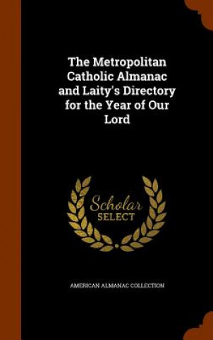 Kniha Metropolitan Catholic Almanac and Laity's Directory for the Year of Our Lord American Almanac Collection