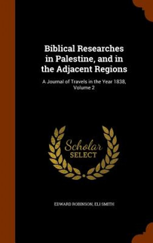 Carte Biblical Researches in Palestine, and in the Adjacent Regions Edward Robinson