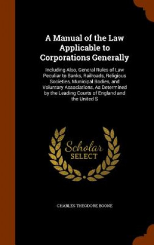 Kniha Manual of the Law Applicable to Corporations Generally Charles Theodore Boone