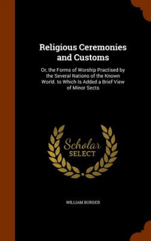 Kniha Religious Ceremonies and Customs William Burder