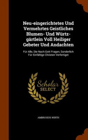 Buch Neu-Eingerichtetes Und Vermehrtes Geistliches Blumen- Und Wurtz-Gartlein Voll Heiliger Gebeter Und Andachten Ambrosius Wirth