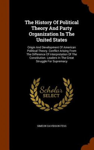 Libro History of Political Theory and Party Organization in the United States Simeon Davidson Fess