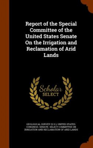 Carte Report of the Special Committee of the United States Senate on the Irrigation and Reclamation of Arid Lands 