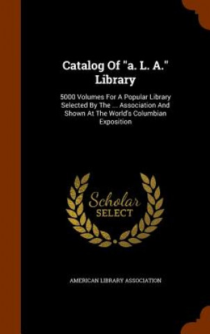 Kniha Catalog of A. L. A. Library American Library Association