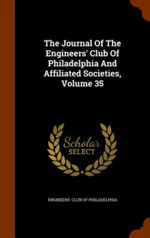 Könyv Journal of the Engineers' Club of Philadelphia and Affiliated Societies, Volume 35 