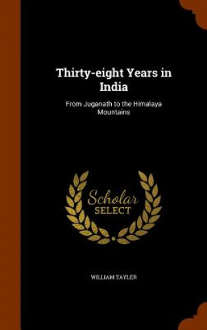 Kniha Thirty-Eight Years in India William Tayler