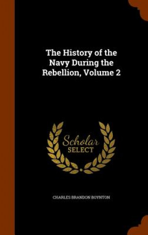 Carte History of the Navy During the Rebellion, Volume 2 Charles Brandon Boynton
